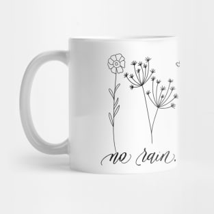 No Rain No Flowers Mug